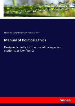 Manual of Political Ethics - Woolsey, Theodore Dwight;Lieber, Francis