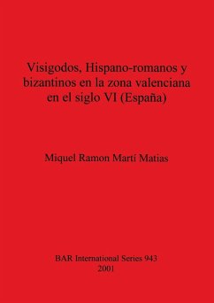 Visigodos, Hispano-romanos y bizantinos en la zona valenciana en el siglo VI (España) - Martí Matias, Miquel Ramon