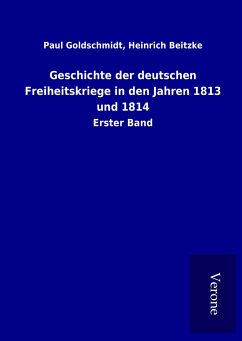 Geschichte der deutschen Freiheitskriege in den Jahren 1813 und 1814 - Goldschmidt, Paul Beitzke, Heinrich