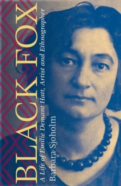 Black Fox: A Life of Emilie Demant Hatt, Artist and Ethnographer - Sjoholm, Barbara