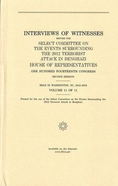 Interviews of Witnesses Before the Select Committee on the Events Surrounding the 2012 Terrorist Attack in Benghazi, Volume 11 - House (U S