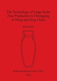 The Technology of Large-Scale Zinc Production in Chongqing in Ming and Qing China