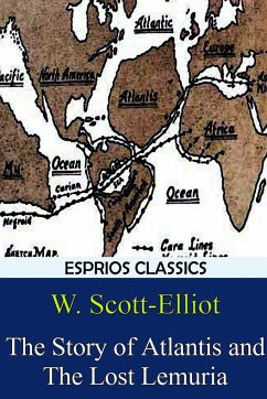 The Story of Atlantis and The Lost Lemuria (Esprios Classics) - Scott-Elliot, W.