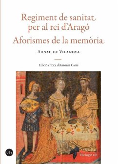 Regiment de sanitat per al rei d?Aragó : aforismes de la memòria - Arnau De Vilanova