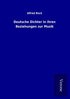 Deutsche Dichter in ihren Beziehungen zur Musik - Bock, Alfred