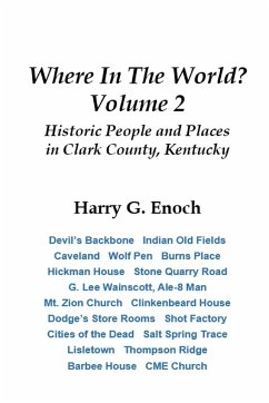Where In The World? Volume 2, Historic People and Places in Clark County, Kentucky - Enoch, Harry G.