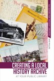 Creating a Local History Archive at Your Public Library Creating a Local History Archive at Your Public Library