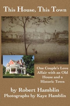This House, This Town: One Couple's Love Affair with an Old House and a Historic Town - Hamblin, Robert
