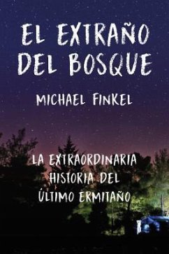 El Extraño del Bosque: La Extraordinaria Historia del Último Ermitaño - Finkel, Michael