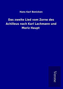 Das zweite Lied vom Zorne des Achilleus nach Karl Lachmann und Moriz Haupt - Benicken, Hans Karl