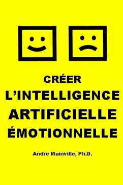 Créer l'Intelligence Artificielle Émotionnelle - Mainville, André