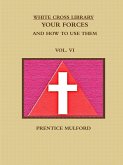 THE WHITE CROSS LIBRARY. YOUR FORCES, AND HOW TO USE THEM. VOL. VI.