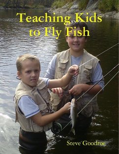 Teaching Kids to Fly Fish - Goodroe, Steve