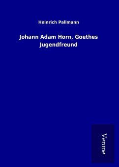 Johann Adam Horn, Goethes Jugendfreund - Pallmann, Heinrich