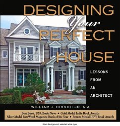 Designing Your Perfect House: Lessons from an Architect: Second Edition - Hirsch Jr. Aia, William J.