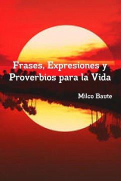 Frases, Expresiones y Proverbios para la Vida - Baute, Milco