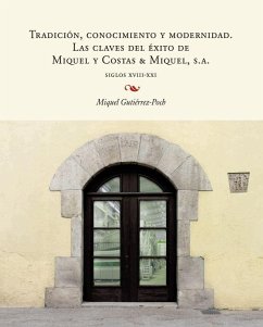 Tradición, conocimiento y modernidad : las claves del éxito de Miquel y Costas & Miquel, S.A - Gutiérrez Poch, Miquel