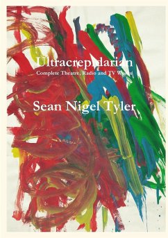 Ultracrepidarian - Complete Theatre, Radio and TV Works - Tyler, Sean Nigel