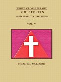 THE WHITE CROSS LIBRARY. YOUR FORCES, AND HOW TO USE THEM. VOL. V.