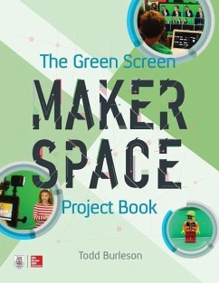 The Green Screen Makerspace Project Book - Burleson, Todd