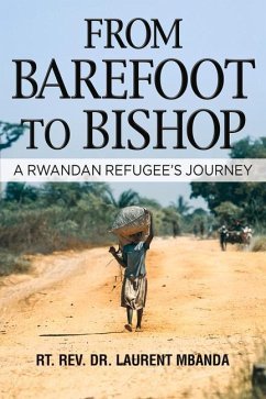 From Barefoot to Bishop: A Rwandan Refugee's Journey - Mbanda, Laurent