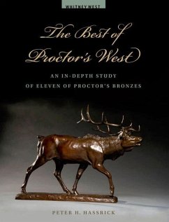 The Best of Proctor's West: An In-Depth Study of Eleven of Proctor's Bronzes - Hassrick, Peter H.