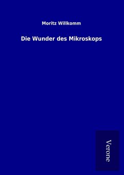Die Wunder des Mikroskops - Willkomm, Moritz