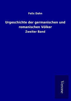 Urgeschichte der germanischen und romanischen Völker - Dahn, Felix