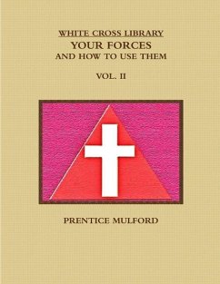 THE WHITE CROSS LIBRARY. YOUR FORCES, AND HOW TO USE THEM. VOL. II. - Mulford, Prentice