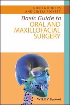 Basic Guide to Oral and Maxillofacial Surgery - Rogers, Nicola; Pickett, Cinzia