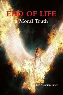 End of Life; a Moral Truth - Singh, Er. Niranjan