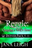 Reggie: Changing a Wolf's Heart (Denver Pack, #5) (eBook, ePUB) Reggie: Changing a Wolf's Heart (Denver Pack, #5) (eBook, ePUB)