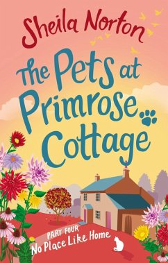 The Pets at Primrose Cottage: Part Four No Place Like Home (eBook, ePUB) - Norton, Sheila