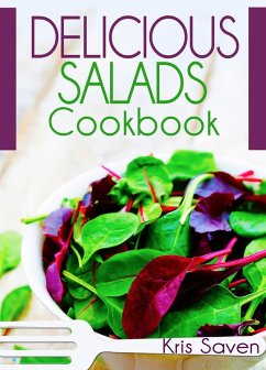 Delicious Salads Cookbook (eBook, ePUB) - Saven, Kris Delicious Salads Cookbook (eBook, ePUB) - Saven, Kris
