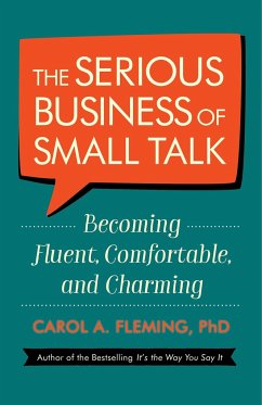 The Serious Business of Small Talk: Becoming Fluent, Comfortable, and Charming - Fleming, Carol A., PhD