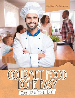 Gourmet Food Done Easy: Cook Like a Pro at Home - Zimmerman, Chef Paul A.