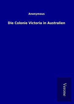 Die Colonie Victoria in Australien - ohne Autor