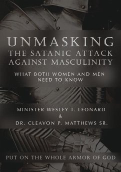 Unmasking The Satanic Attack Against Masculinity: What Both Women and Men Need to Know - Leonard, Minister Wesley T.; Matthews, Cleavon P.