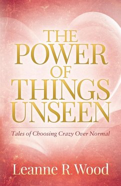 The Power of Things Unseen - Wood, Leanne R.