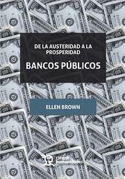 Bancos públicos : de la austeridad a la prosperidad - Brown, Ellen