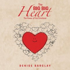 The Big Big Heart: The Power of Our Emotions - Barclay, Denise