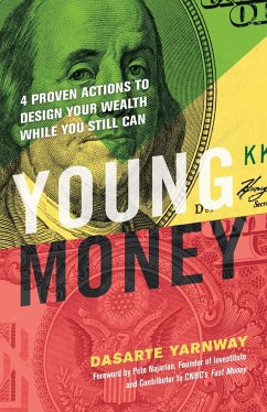 Young Money: 4 Proven Actions to Design Your Wealth While You Still Can - Yarnway, Dasarte