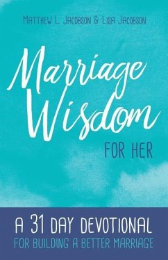 Marriage Wisdom for Her: A 31 Day Devotional for Building a Better Marriage - Jacobson, Lisa; Jacobson, Matthew L.