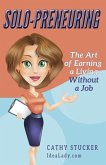 Solo-preneuring: The Art of Earning a Living Without a Job