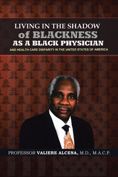 Living in the Shadow of Blackness as a Black Physician and Healthcare Disparity in the United States of America - Alcena, M. D. Macp