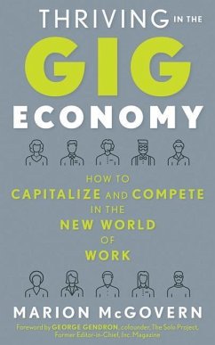 Thriving in the Gig Economy: How to Capitalize and Compete in the New World of Work - McGovern, Marion