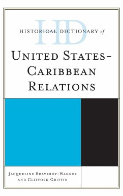 Historical Dictionary of United States-Caribbean Relations - Braveboy-Wagner, Jacqueline Anne;Griffin, Clifford E.