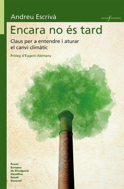 Encara no és tard : Claus per entendre i aturar el canvi climàtic - Escrivà García, Andreu