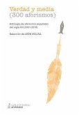 Verdad y media, 300 aforismos : antología de aforismos españoles del siglo XXI, 2001-2016