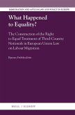 What Happened to Equality?: The Construction of the Right to Equal Treatment of Third-Country Nationals in European Union Law on Labour Migration